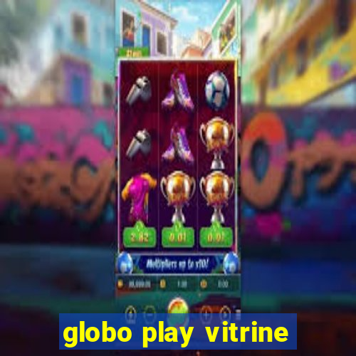 globo play vitrine